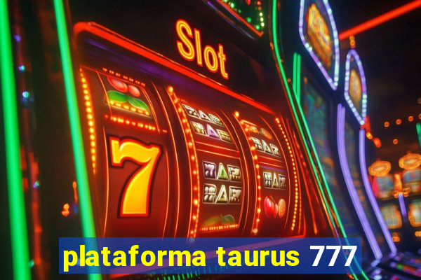 plataforma taurus 777